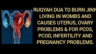 RUQYAH DUA TO BURN JINN LIVING IN WOMBS AND CAUSES UTERUS, OVARY PROBLEMS & FOR PCOS, PCOD, INFERTIL