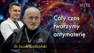 Antymateria jest wśród nas. Wyjaśnia dr Jacek Czakański