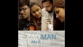 Aaj Se Teri | Padman | Akshay Kumar  | Arijit Singh | Amit Trivedi | Cover - Arjit Agarwal
