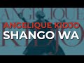 Angelique Kidjo - Shango Wa (Official Audio)