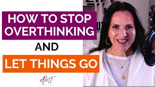 How to Stop Overthinking and Let Things Go That Bother You, Relationships Made Easy Podcast, Ep 158