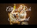 💋Attract Rich Women COSMIC SUBLIMINAL💋