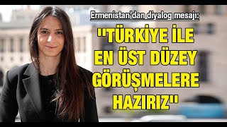 Ermenistan'dan diyalog mesajı: ''Türkiye ile en üst düzey görüşmelere hazırız''