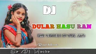 DULAR HASU RAN || NEW SANTHALI SONG || NEW SANTHALI DJ SONG SONG 2025