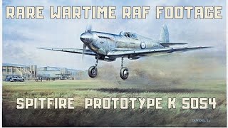 RARE WARTIME RAF FOOTAGE  SPITFIRE  PROTOTYPE  K 5054