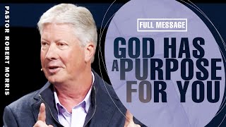 Unlock Your Life's Purpose And Discover Your God-given Destiny | Pastor Robert Morris Sermon