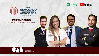 Podcast Fala Advogado(a) EP.19 Entendendo a Advocacia Extrajudicial