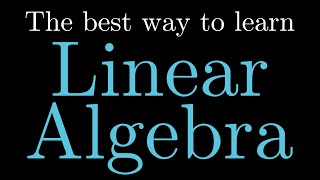 The BEST WAY to LEARN LINEAR ALGEBRA