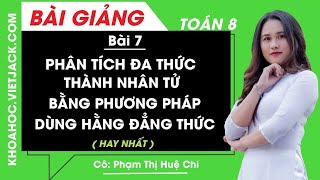 Phân tích đa thức thành nhân tử bằng phương pháp dùng hằng đẳng thức - Bài 7 - Toán học 8 (HAY NHẤT)