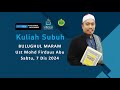 KITAB BULUGHUL MARAM | USTAZ MOHD FIRDAUS BIN ABU | KULIAH SUBUH 7/12/2024