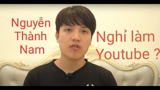 NTN - Nguyễn Thành Nam nghỉ làm Youtube 😞😞😞😞