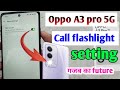 Oppo a3 pro 5g call flashlight setting | oppo A3 pro 5g me call flash light setting kaise kare