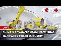 China's Advanced Manufacturing Empowers Robot Industry