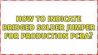 How to Indicate Bridged Solder Jumper for Production PCBA?