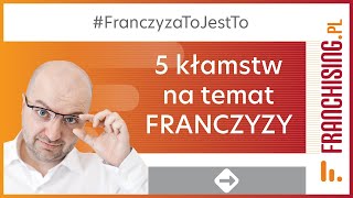 5 kłamstw o franczyzie