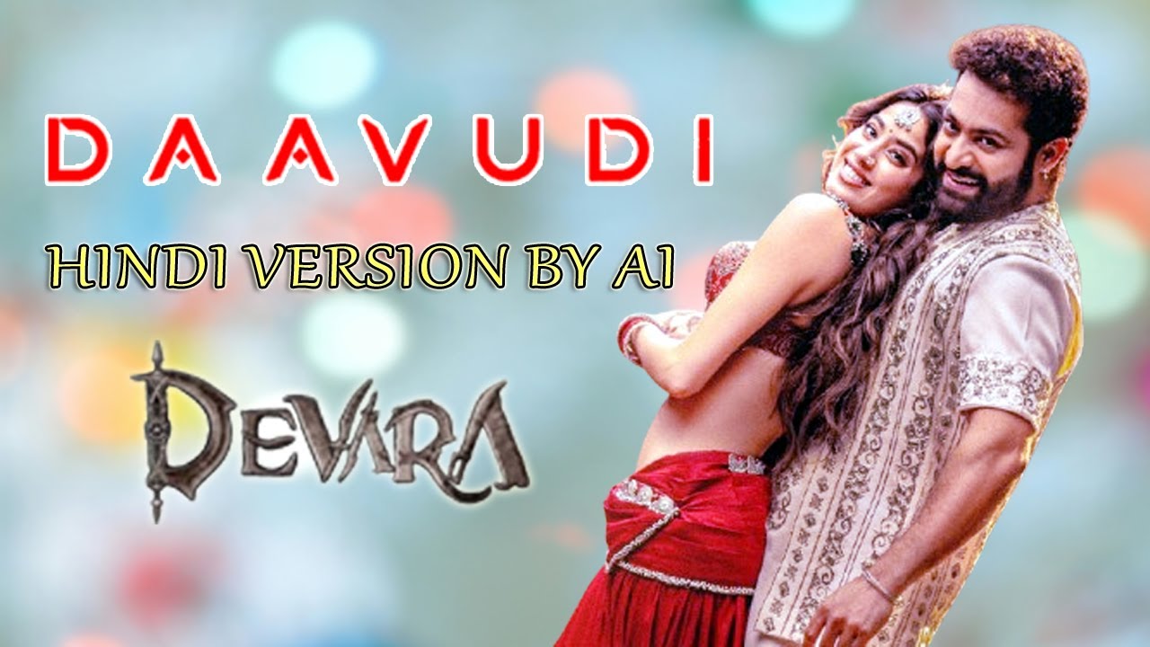 🎧 Daavudi | Remake By AI | Hindi Version | Telugu Song 2024 | Devara 🎧 ...