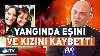 Bolu'daki Yangın Faciasında Eşini ve Kızını Kaybetti, Yaşadıkları Korku Dolu Geceyi Anlattı | NTV