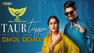 Taur Tappa Shivjot Dhol Remix Punjabi Latest Song New Punjabi Song