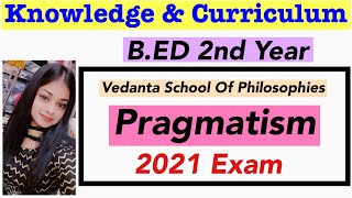 Pragmatism Philosophy Of Education || Vedanta School Of Philosophies || Knowledge and Curriculum