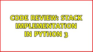 Code Review: Stack implementation in Python 3