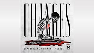 Blasterjaxx x Kickbait x Ceres - Changes (Extended Mix)