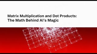 Matrix Multiplication & Dot Products Explained – The Math Behind AI’s Magic