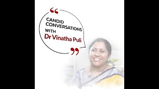 Candid Conversations with Dr Vinatha Puli