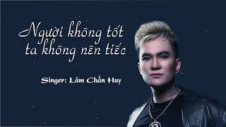 Người Không Tốt Ta Không Nên Tiếc - Lâm Chấn Huy [Lyrics]