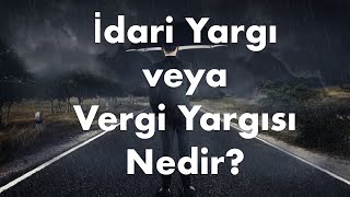 İdari Yargı veya Vergi Yargısı Nedir?