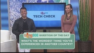 Living808 Tech Check: What's the weirdest thing you've experienced in another country?