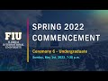 FIU Spring 2022 Commencement Ceremony #6 Sunday 7:30 PM - Undergraduate Students