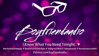 I Know What You Need.. [Dom Boyfriend Roleplay][Eases Your Mind][Comfort - Stress/anxiety] ASMR