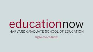 Education Now | Harvard Graduate School of Education