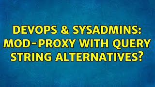 DevOps & SysAdmins: Mod-proxy with query string alternatives?
