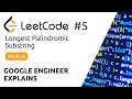 Google Engineer Explains - LeetCode #5 - Longest Palindromic Substring - Solution (Python)