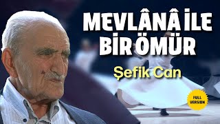 MEVLANA İLE BİR ÖMÜR | ŞEFİK CAN