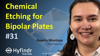 Tech Talk - Chemical Etching for Bipolar Plates - Fuel Cell Technology Explained - Hyfindr Montoya