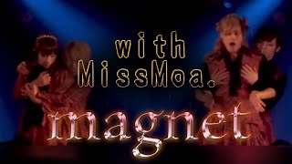 【ちょこぼ×MissMoa.】magnet【ライブに女性アイドル(？)が乱入してきました】