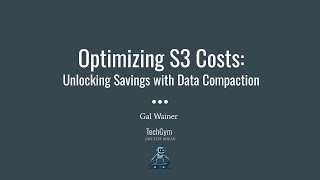 Optimizing S3 Costs: Unlocking Savings with Data Compaction - Gal Wainer