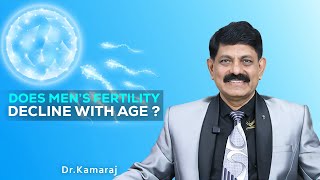 Does Men's Fertility Decline with Ages? வயதுக்கு ஏற்ப ஆண்களின் கருவுறுதல் குறைகிறதா? by Dr Kamaraj