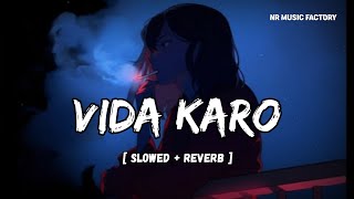 Vida Karo | Slowed + Reverb | Arijit Singh, Jonita Gandhi | A.R. Rehman | NR Music Factory