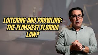 Loitering & Prowling in Florida: Can You Be Arrested for Looking Suspicious?