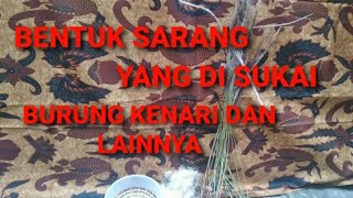 BENTUK SARANG YANG DI SUKAI BURUNG KENARI DAN LAINNYA