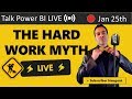 The Hard Work Myth 🔴Talk Power BI LIVE (Subscribe & Join)