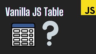 Build a Table Only Using Vanilla JavaScript!