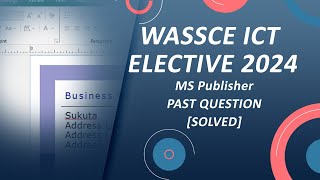 WASSCE ICT Elective 2024 Practical Paper 3 | Question 1 MS Publisher [Solved]