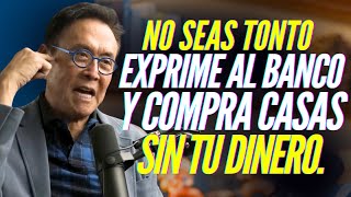 EXPRIME AL BANCO, COMPRA CASAS Y HAZTE RICO SIN TU DINERO PARA SIEMPRE #KIYOSAKI