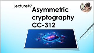 Lecture 7: Asymmetric cryptography || CC-312 || @InnovateiTzoneofficial