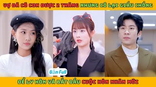 Buồn Vì Tình Yêu - Full Bộ | Vợ đã có con được 2 tháng nhưng cô lại giấu chồng mình để ly hôn và bắt