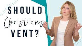 Is it OK for Christians to Vent?